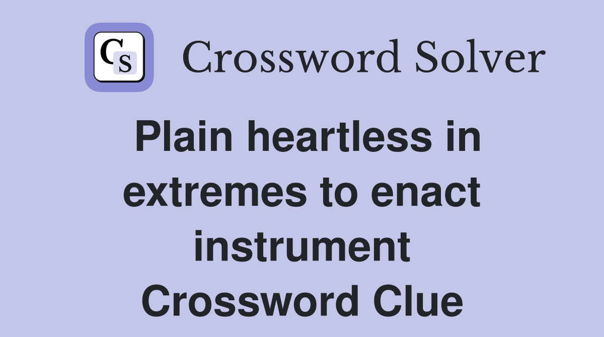 Plain heartless in extremes to enact instrument Crossword Clue