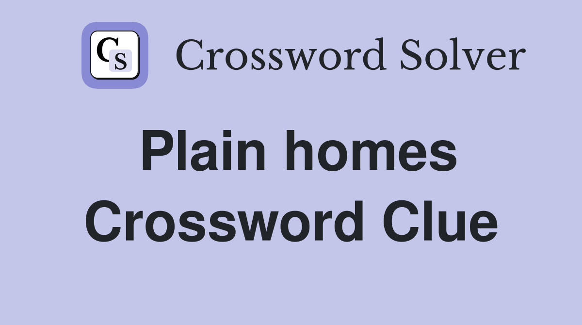 Plain homes Crossword Clue