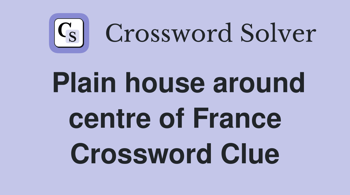 Plain house around centre of France Crossword Clue
