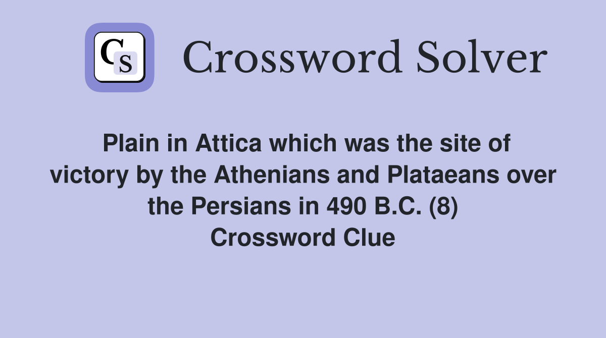 Plain in Attica which was the site of victory by the Athenians and Plataeans over the Persians in 490 B.C. (8) Crossword Clue