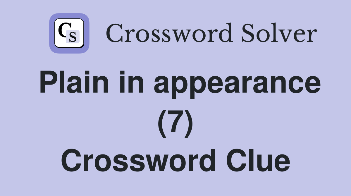 Plain in appearance (7) Crossword Clue