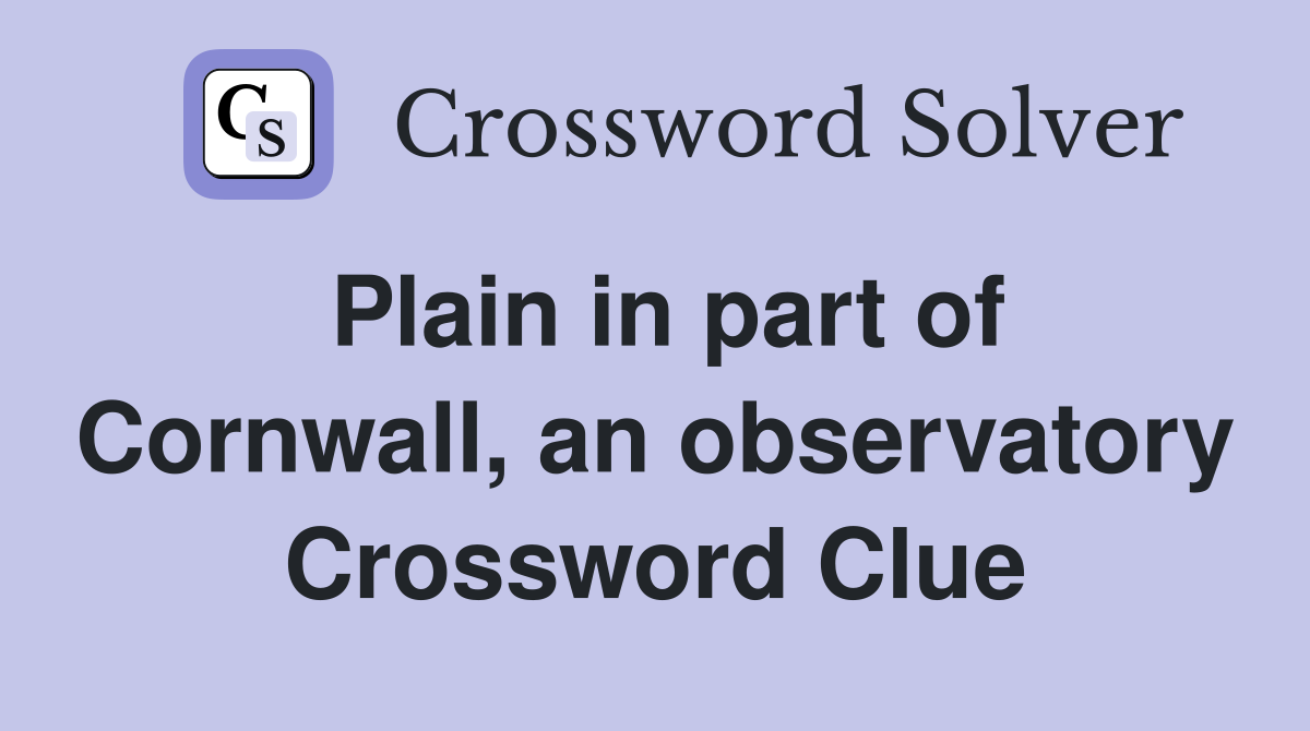 Plain in part of Cornwall, an observatory Crossword Clue