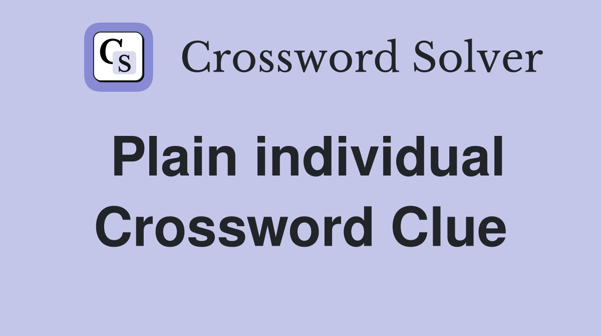 Plain individual Crossword Clue