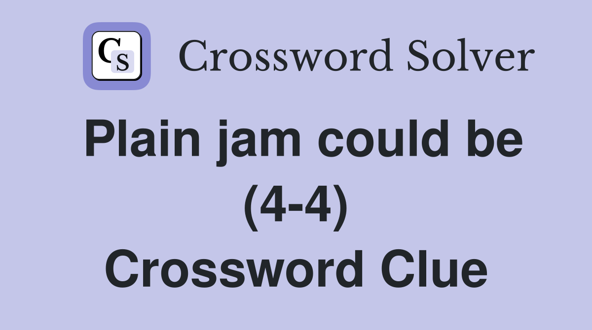 Plain jam could be (4-4) Crossword Clue