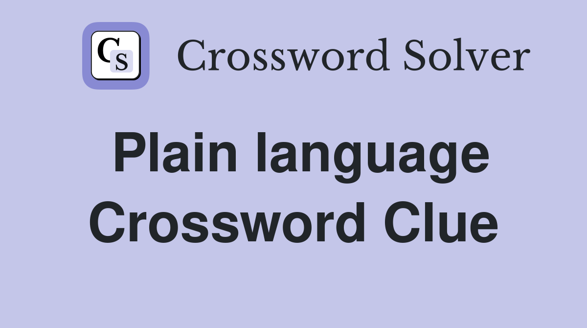 Plain language Crossword Clue