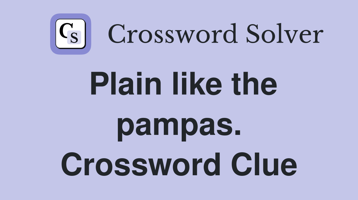 Plain like the pampas. Crossword Clue