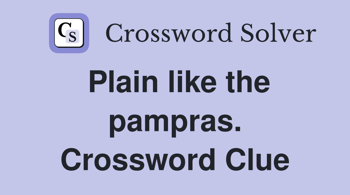 Plain like the pampras. Crossword Clue