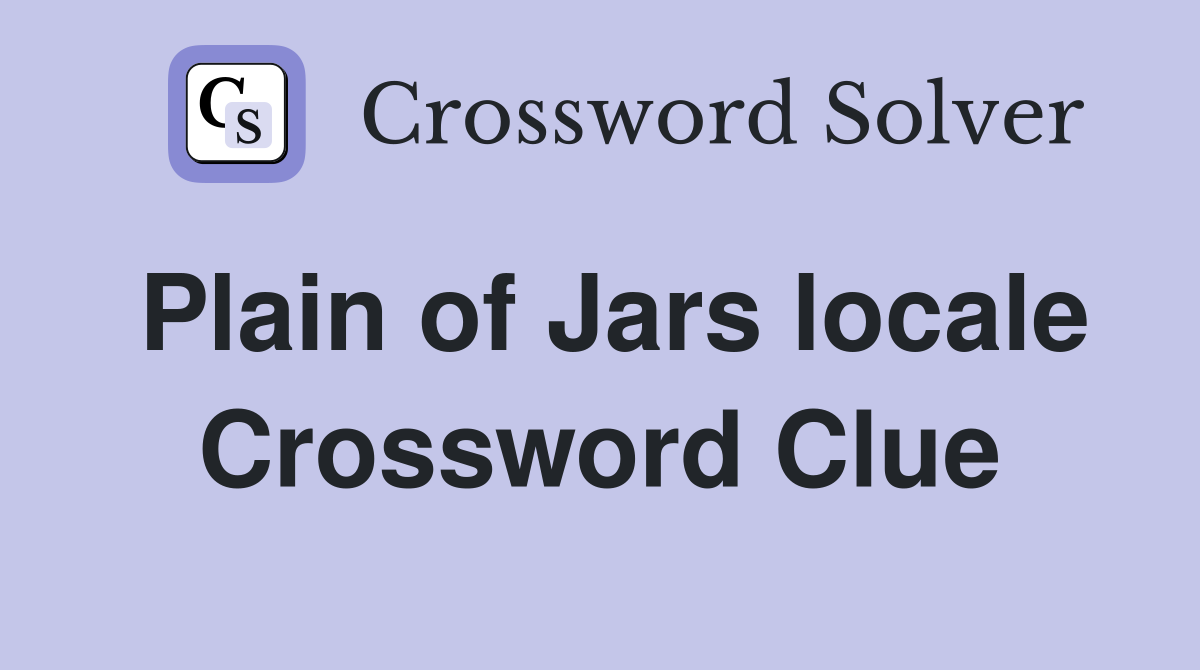 Plain of Jars locale Crossword Clue