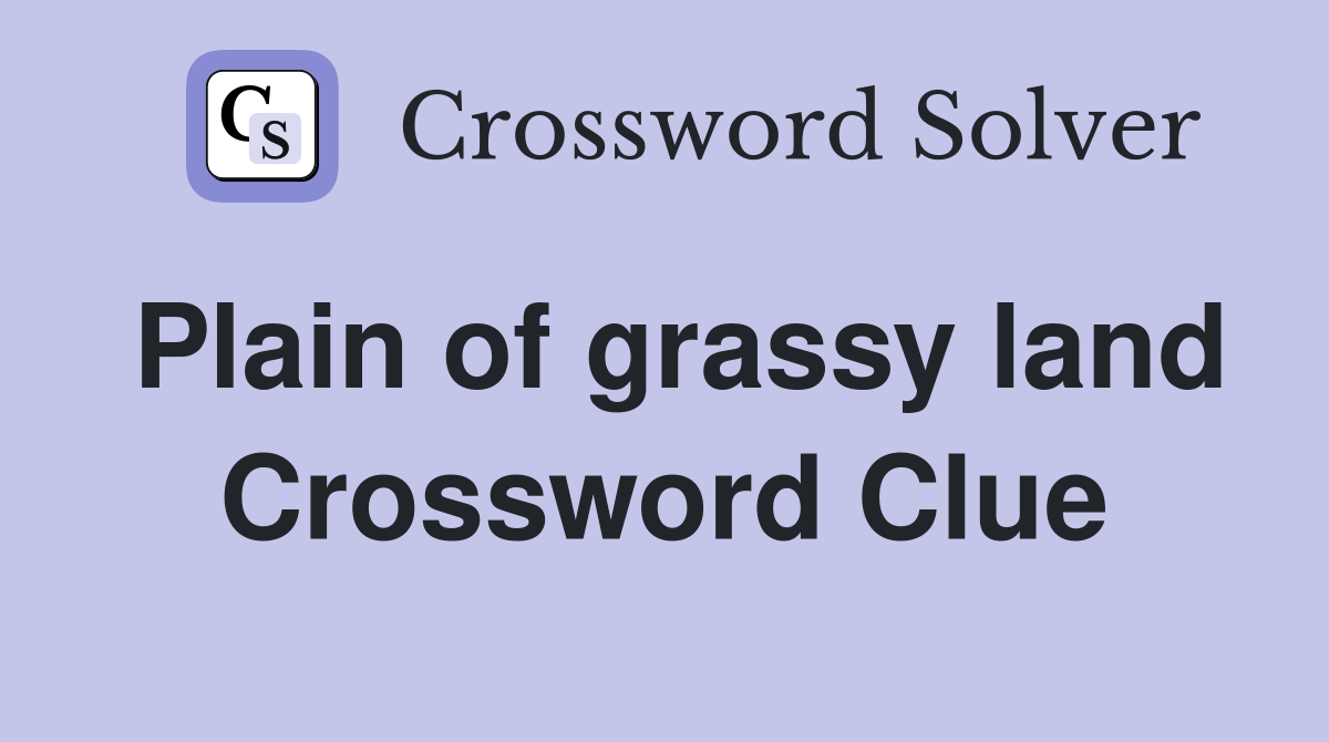 Plain of grassy land Crossword Clue