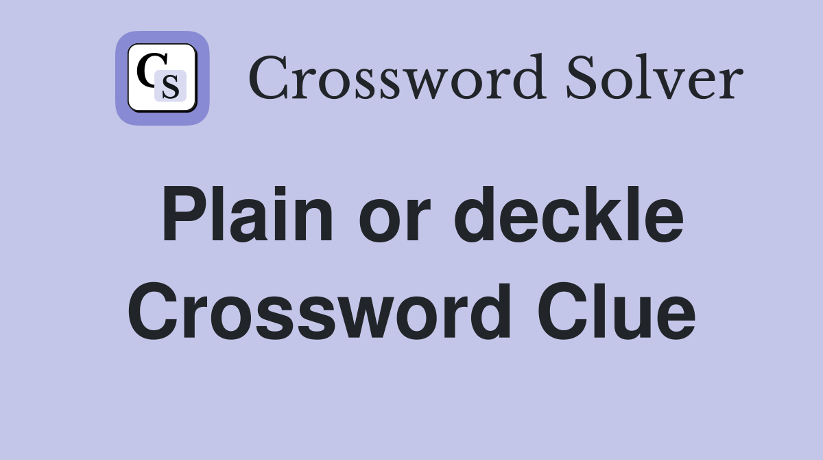 Plain or deckle Crossword Clue