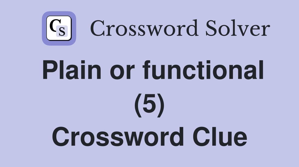 Plain or functional (5) Crossword Clue