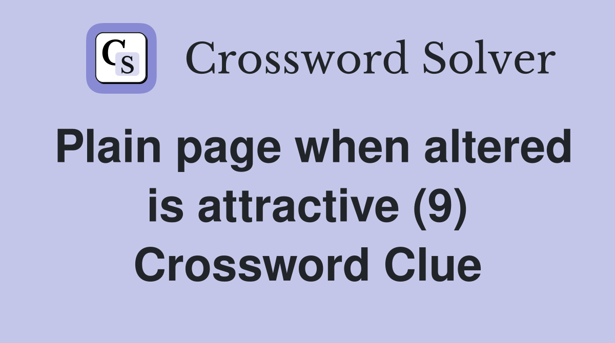 Plain page when altered is attractive (9) Crossword Clue