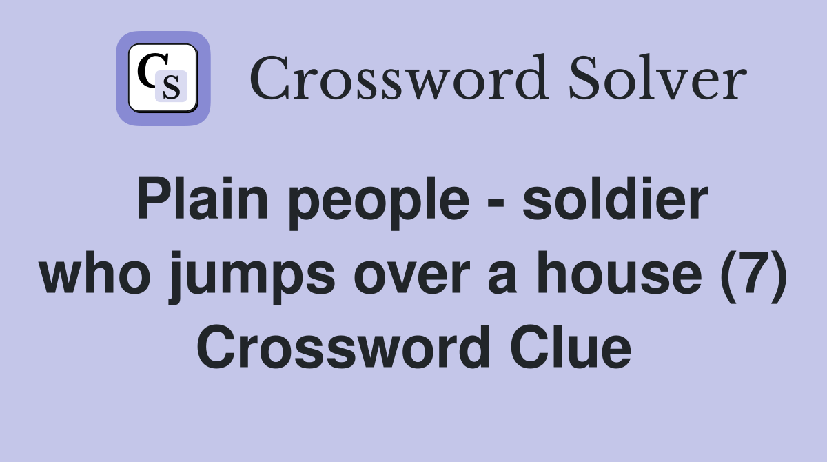 Plain people - soldier who jumps over a house (7) Crossword Clue