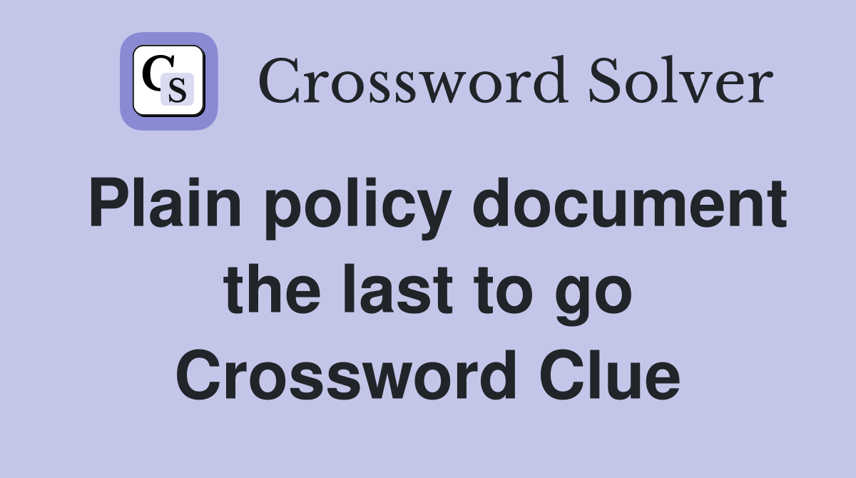 Plain policy document the last to go Crossword Clue