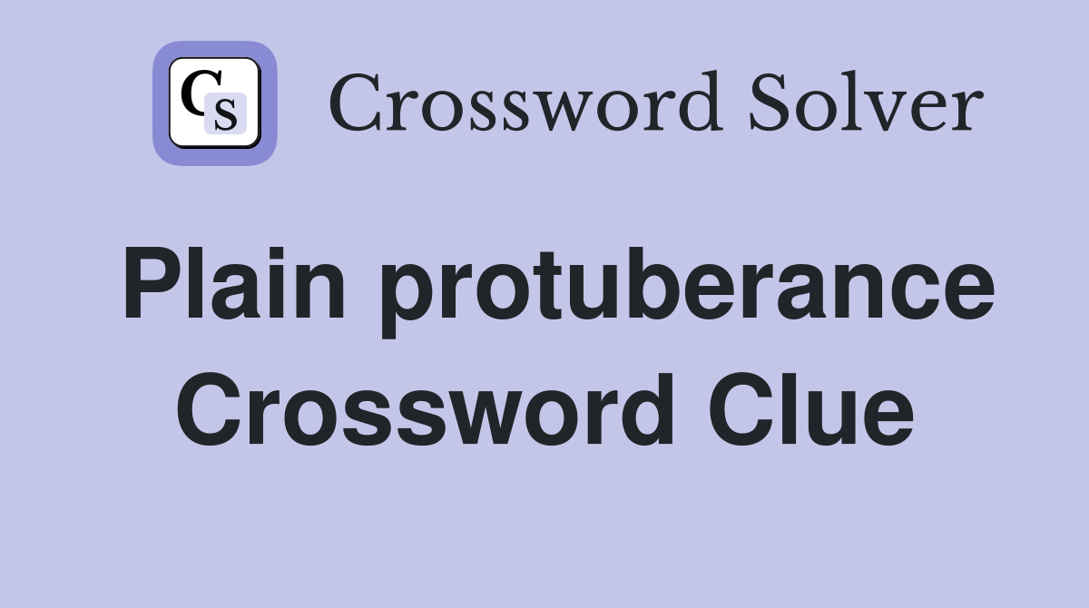 Plain protuberance Crossword Clue
