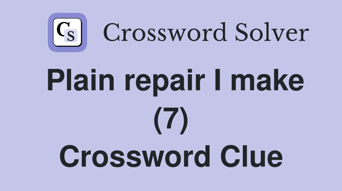 Plain repair I make (7) Crossword Clue