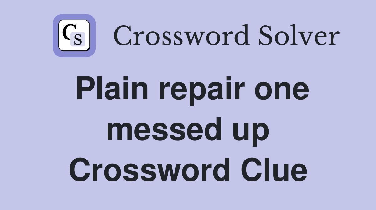 Plain repair one messed up Crossword Clue