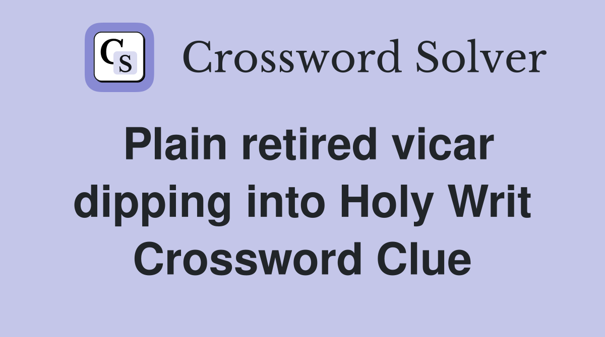 Plain retired vicar dipping into Holy Writ Crossword Clue