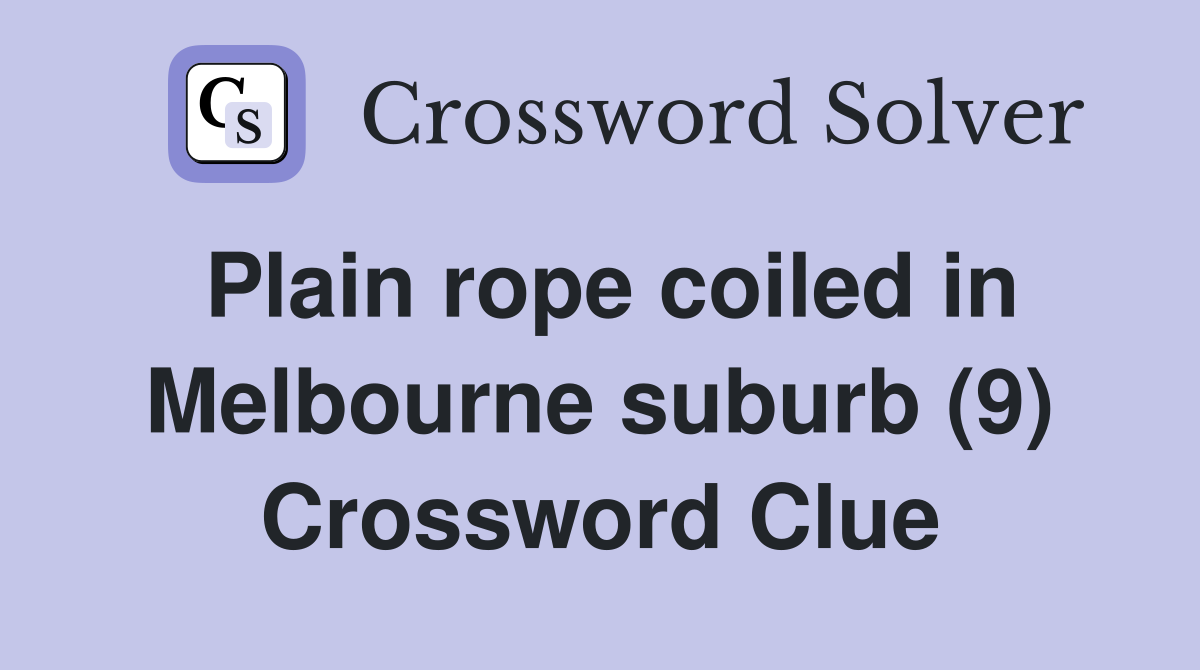 Plain rope coiled in Melbourne suburb (9) Crossword Clue