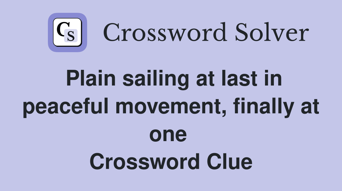Plain sailing at last in peaceful movement, finally at one  Crossword Clue