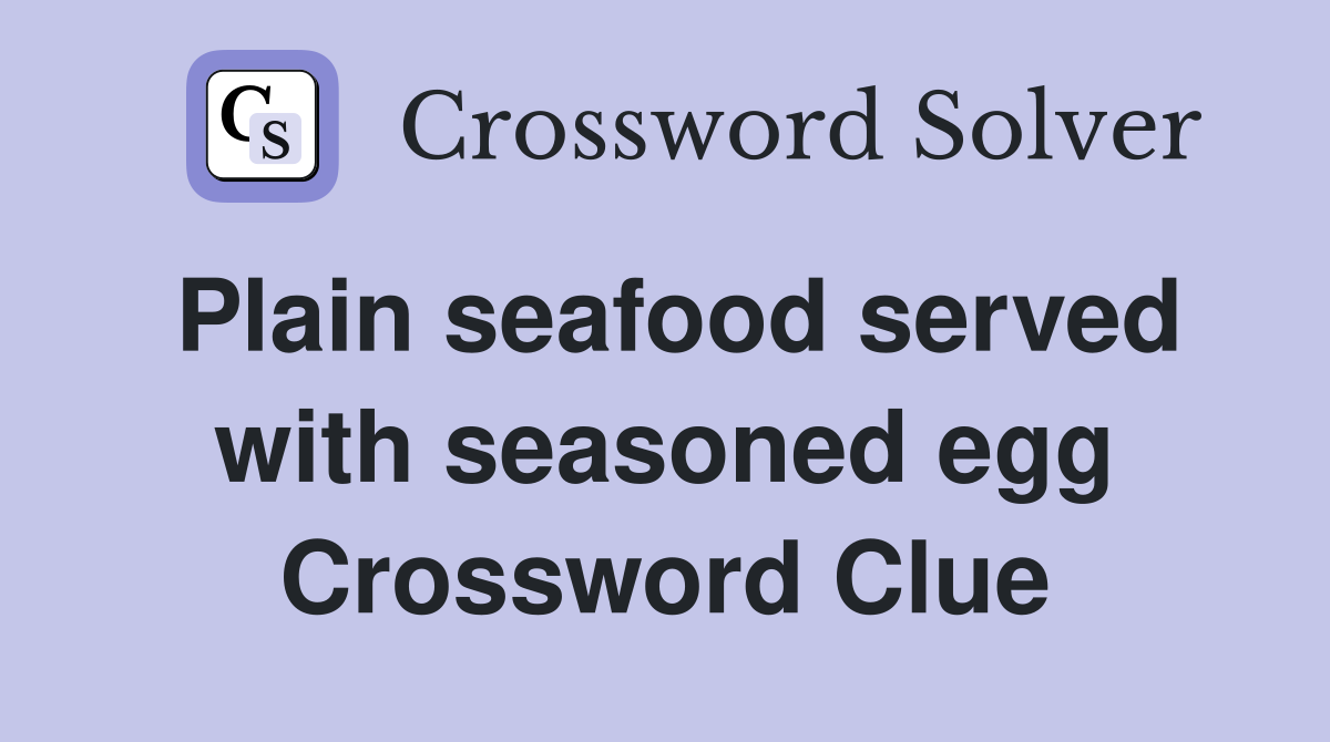 Plain seafood served with seasoned egg Crossword Clue