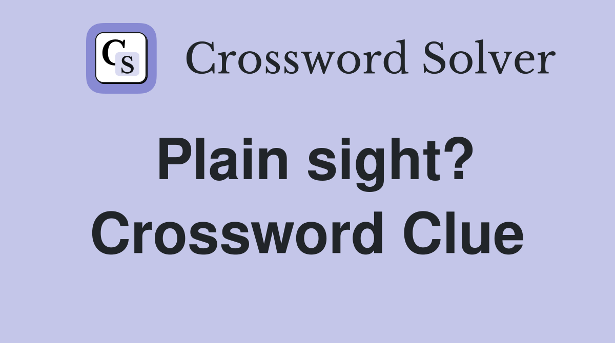 Plain sight? Crossword Clue