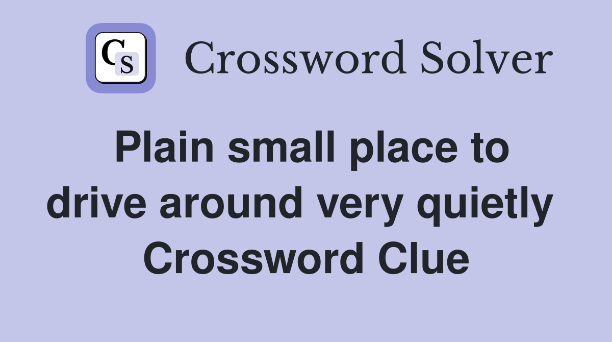 Plain small place to drive around very quietly  Crossword Clue