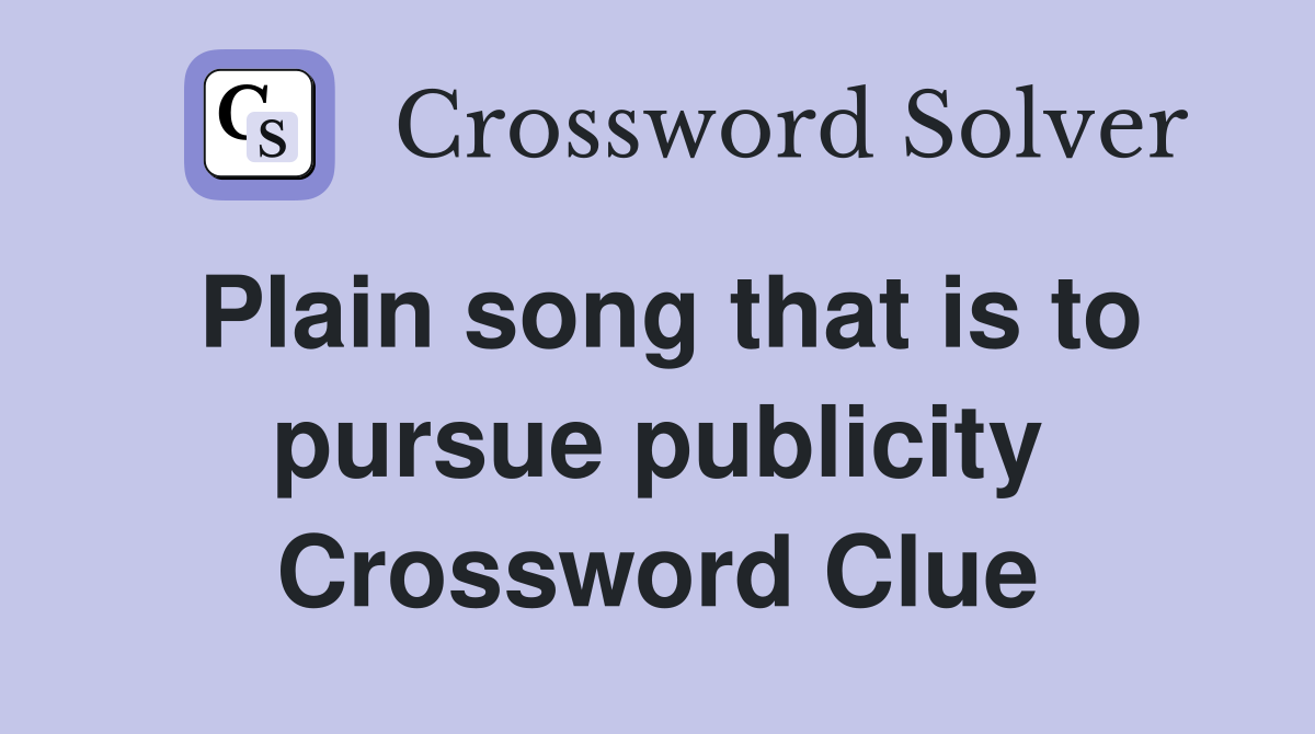 Plain song that is to pursue publicity Crossword Clue