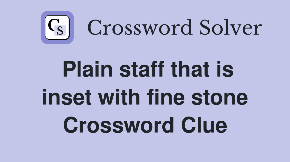 Plain staff that is inset with fine stone Crossword Clue