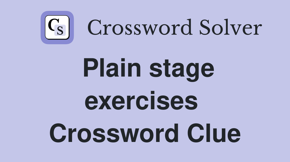 Plain stage exercises  Crossword Clue