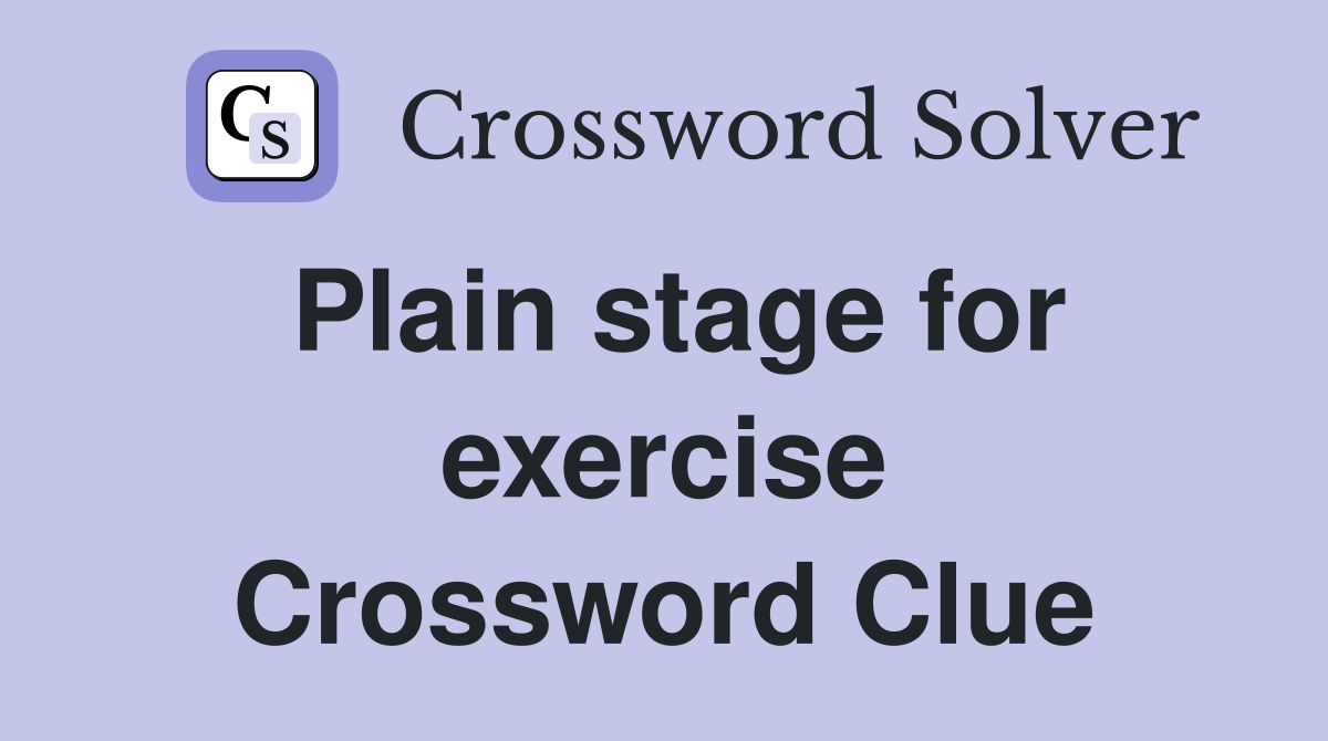 Plain stage for exercise Crossword Clue