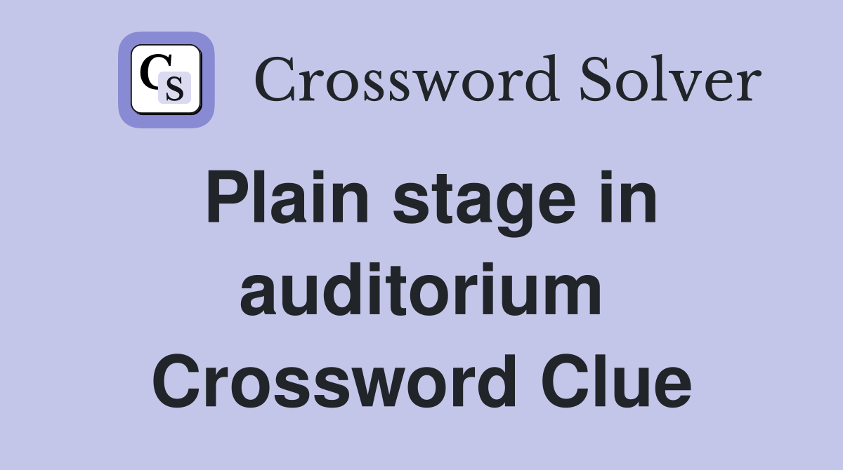 Plain stage in auditorium Crossword Clue