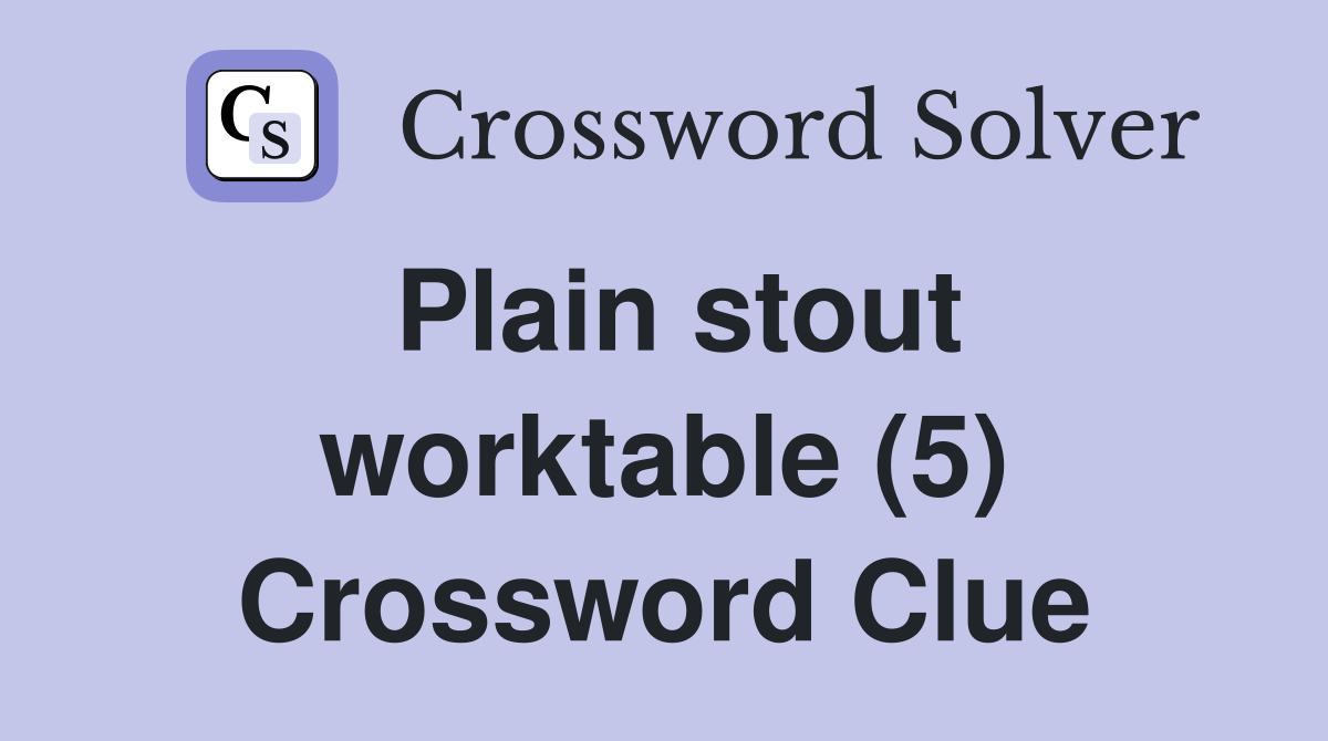 Plain stout worktable (5) Crossword Clue