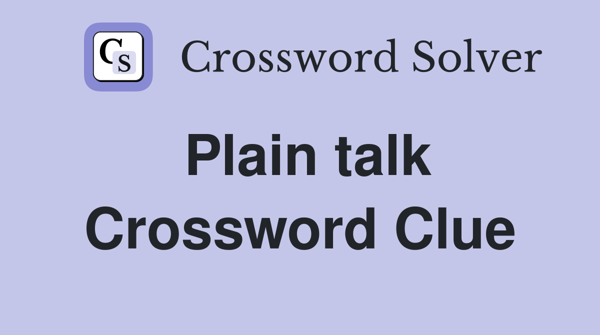 Plain talk Crossword Clue