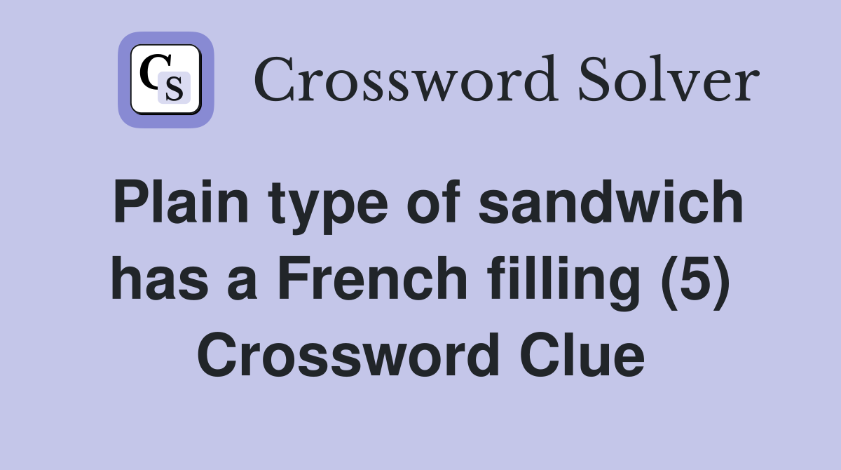 Plain type of sandwich has a French filling (5) Crossword Clue