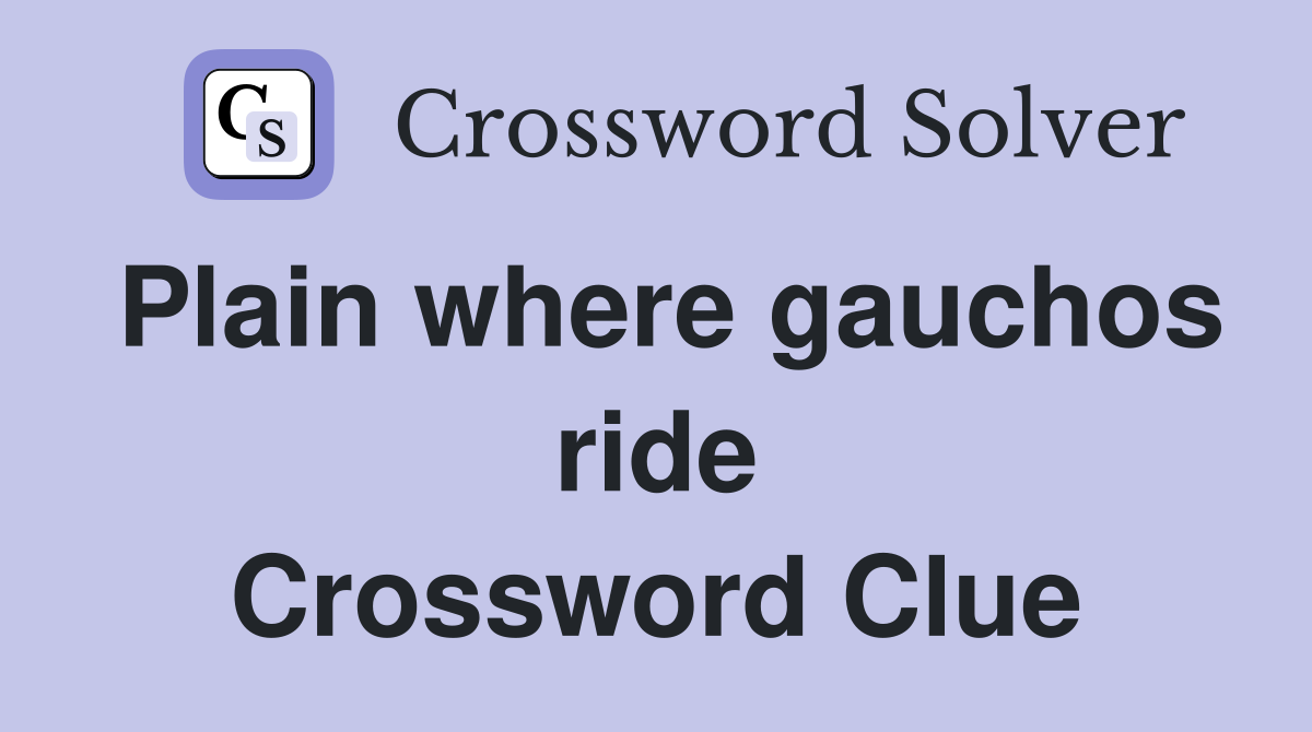 Plain where gauchos ride Crossword Clue