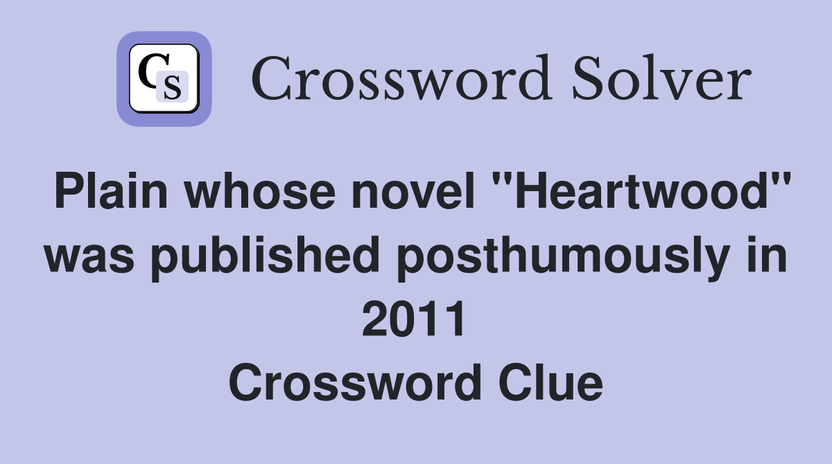 Plain whose novel "Heartwood" was published posthumously in 2011 Crossword Clue