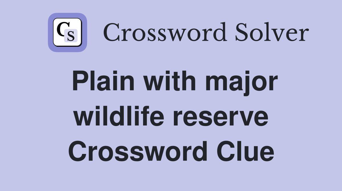 Plain with major wildlife reserve Crossword Clue