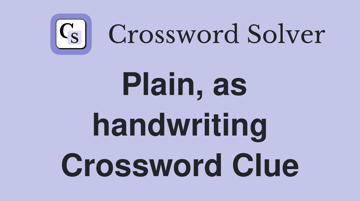 Plain, as handwriting Crossword Clue