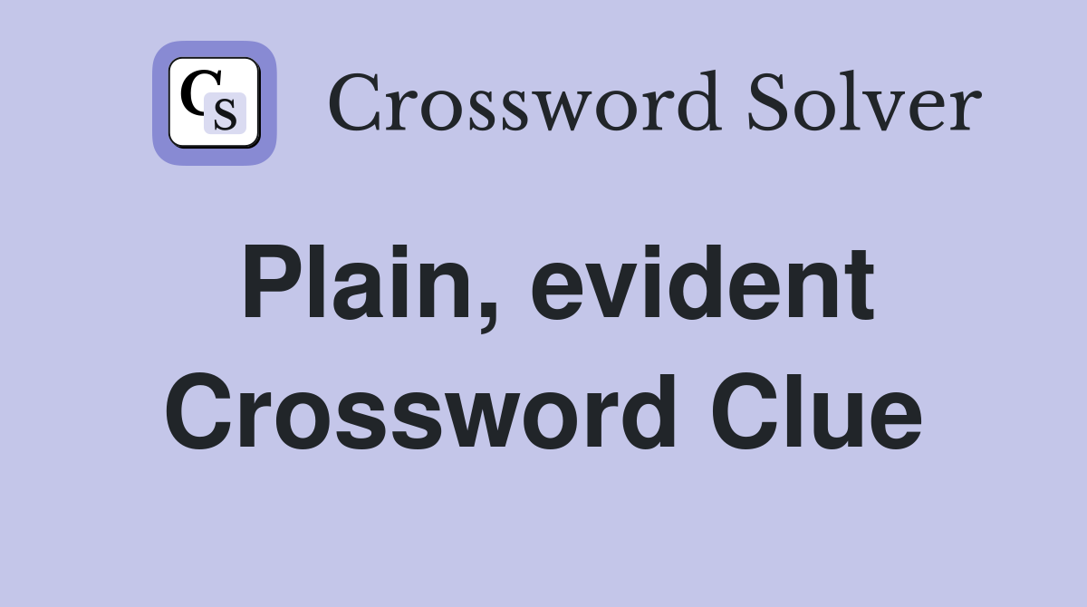 Plain, evident Crossword Clue