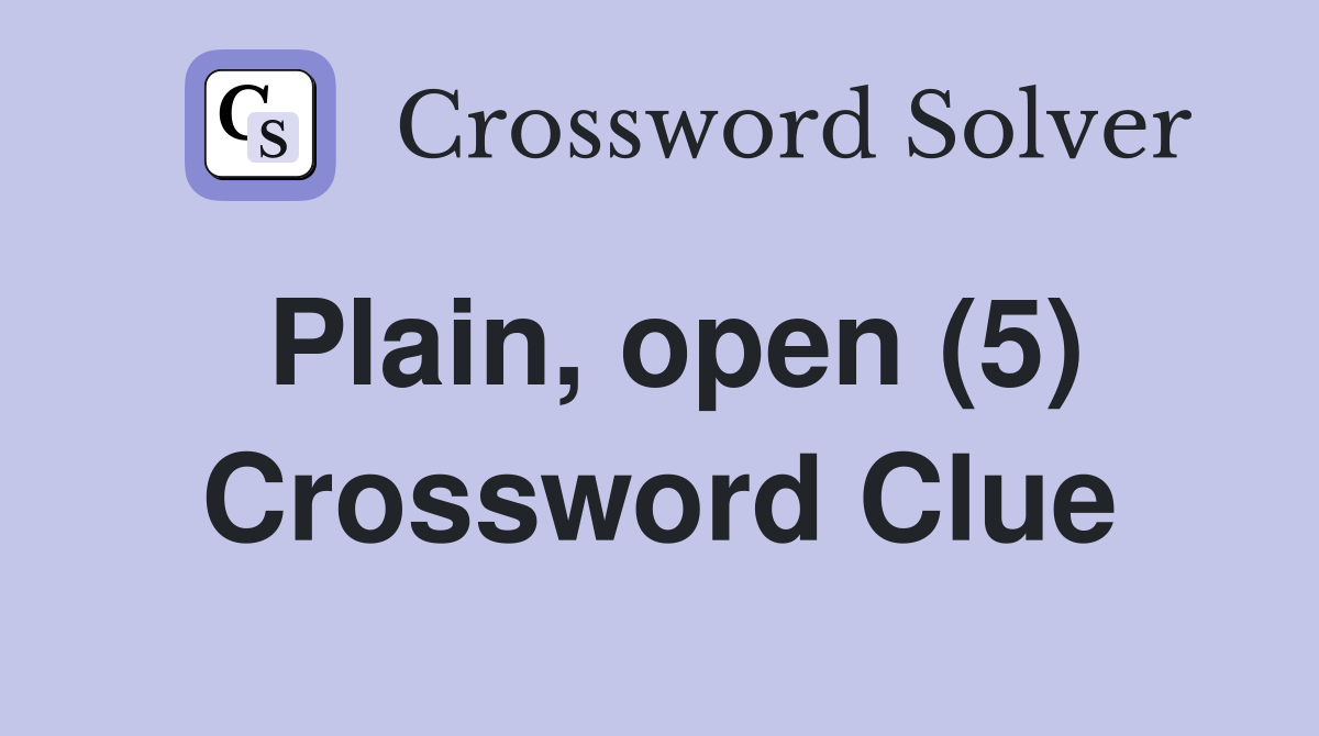 Plain, open (5) Crossword Clue