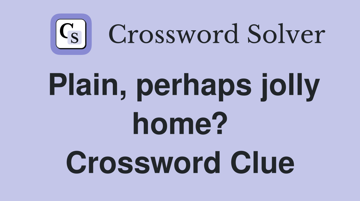 Plain, perhaps jolly home? Crossword Clue