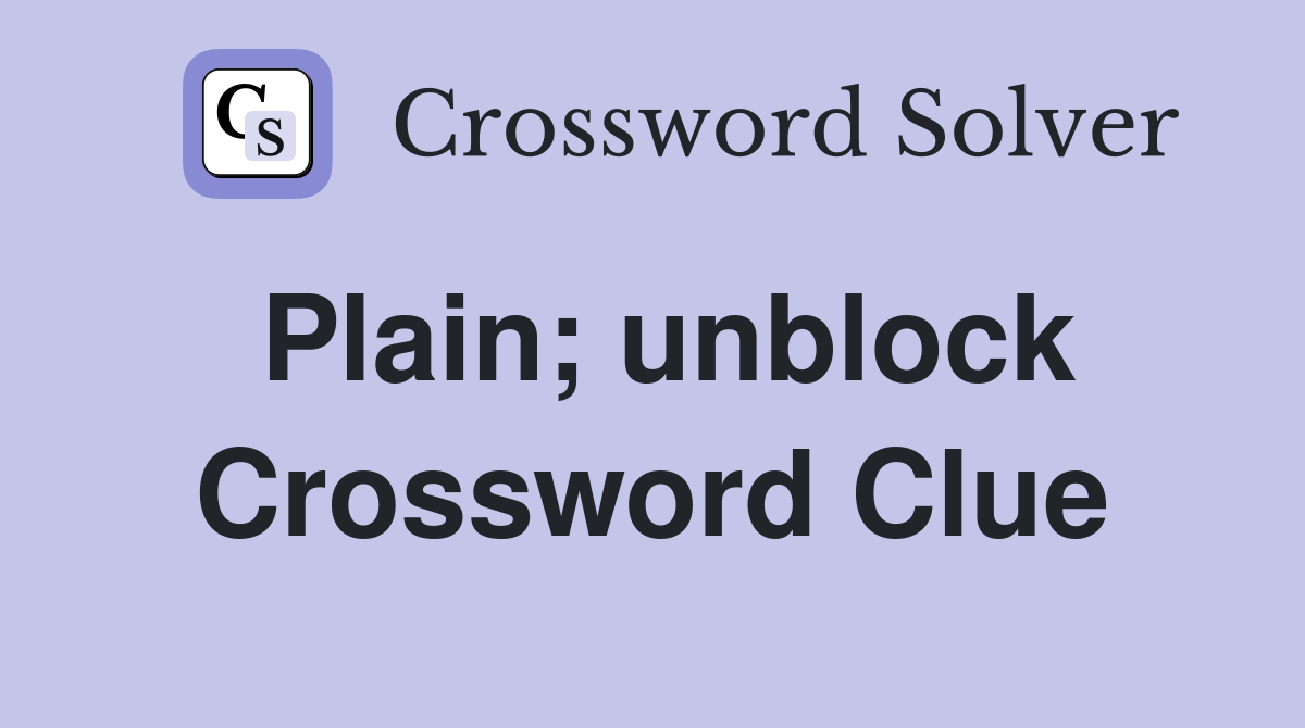 Plain; unblock Crossword Clue
