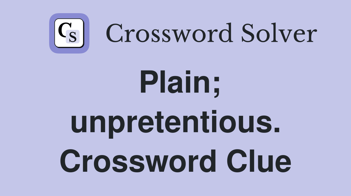 Plain; unpretentious. Crossword Clue