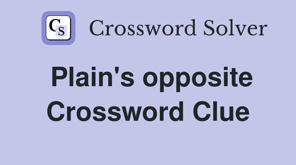 Plain's opposite Crossword Clue