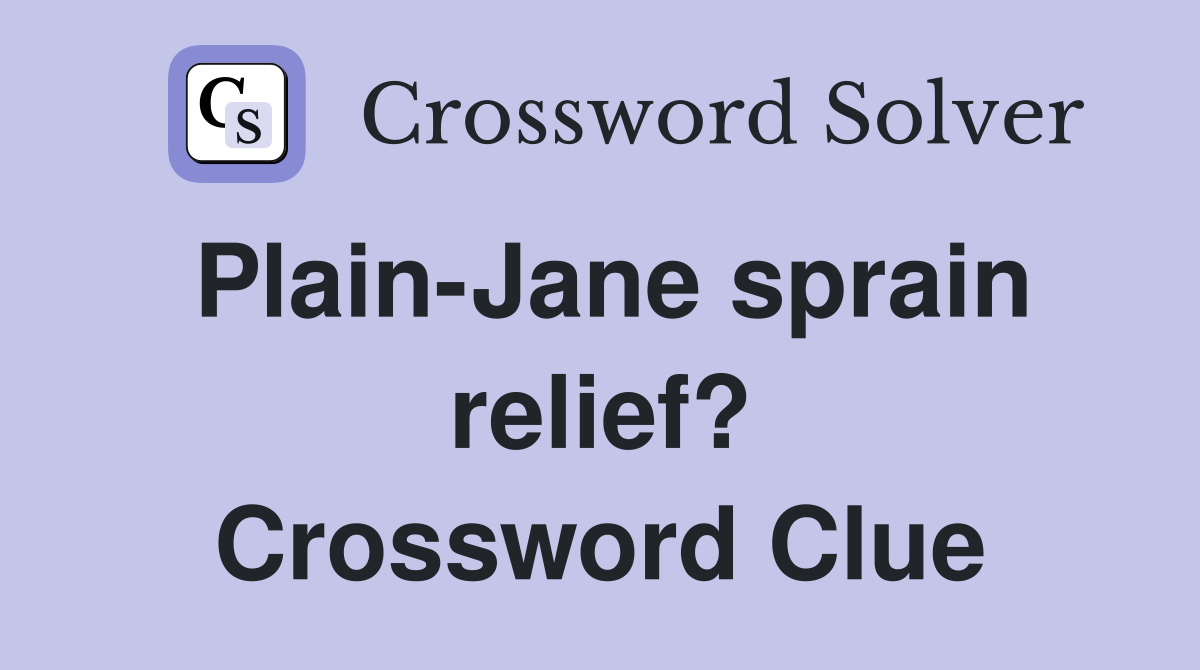 Plain-Jane sprain relief? Crossword Clue