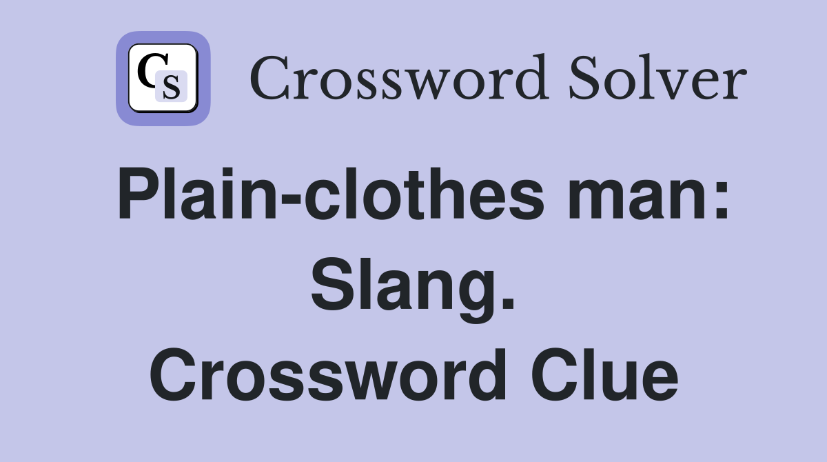 Plain-clothes man: Slang. Crossword Clue