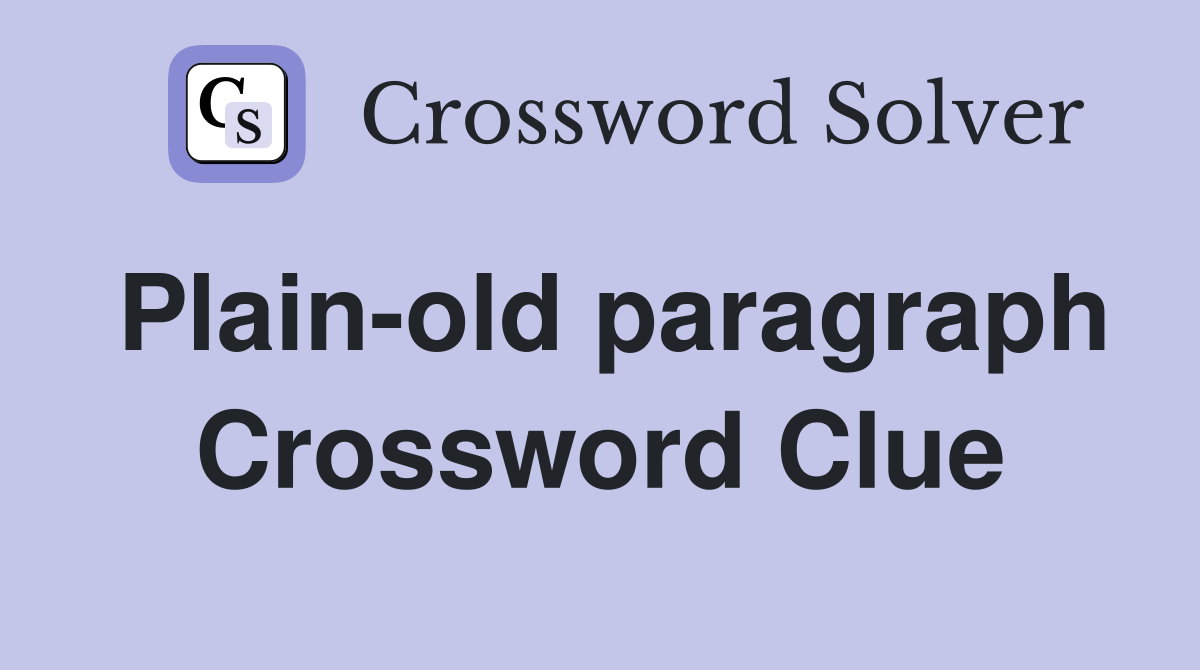 Plain-old paragraph Crossword Clue