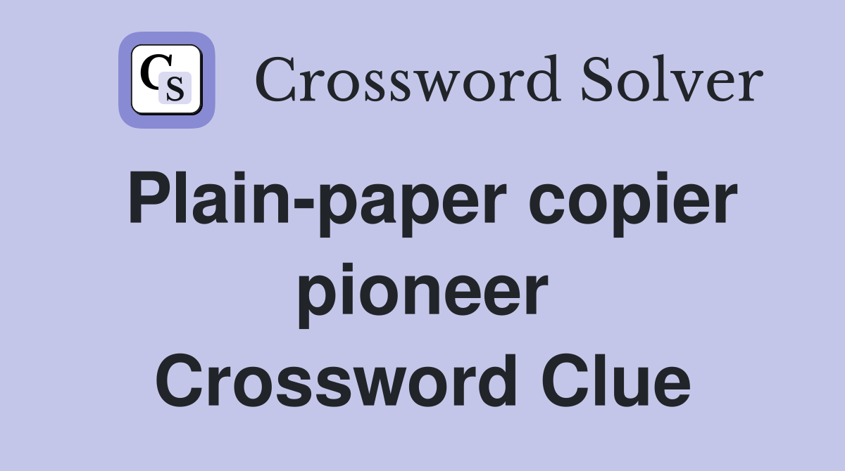 Plain-paper copier pioneer Crossword Clue