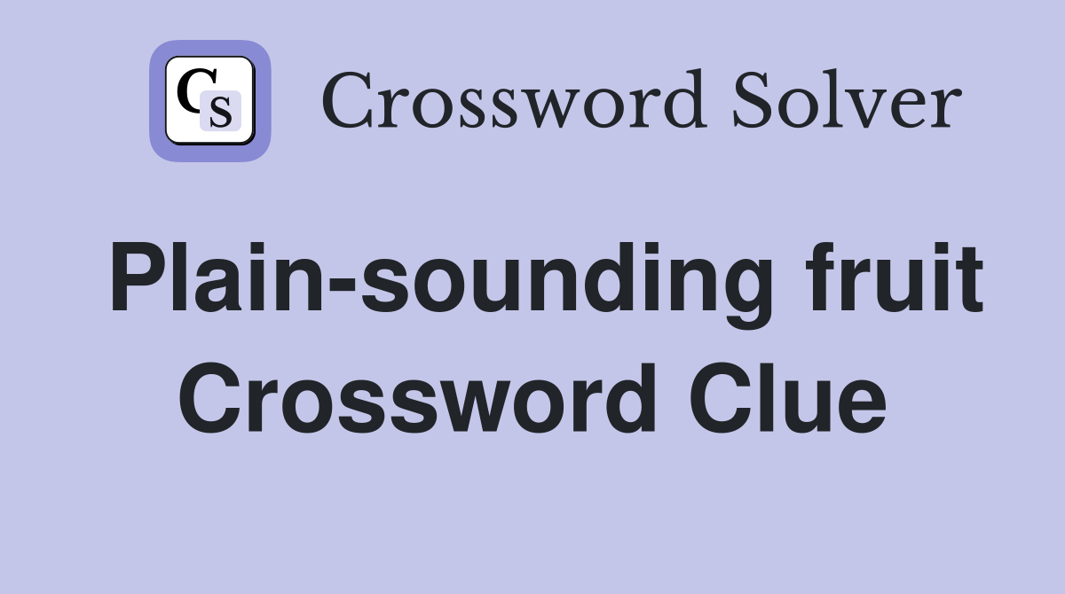 Plain-sounding fruit Crossword Clue